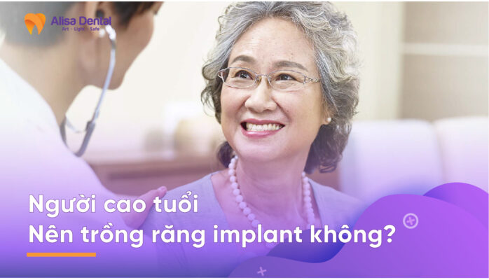người cao tuổi nên trồng răng implant không