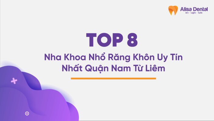 Top 8 Nha Khoa Nhổ Răng Khôn Uy Tín Nhất Quận Nam Từ Liêm