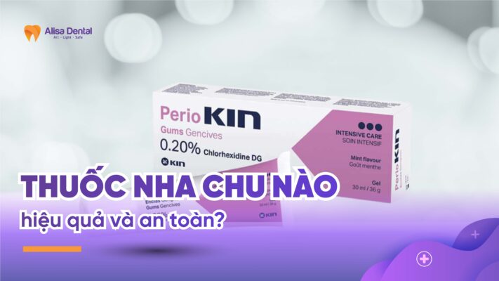 Thuốc nha chu nào hiệu quả và an toàn?