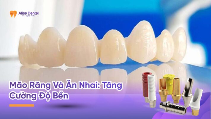 Mão Răng Và Ăn Nhai: Tăng Cường Độ Bền