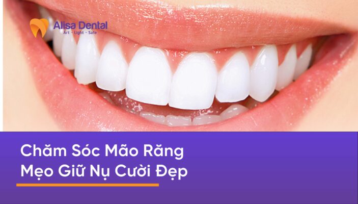 Chăm Sóc Mão Răng: Mẹo Giữ Nụ Cười Đẹp